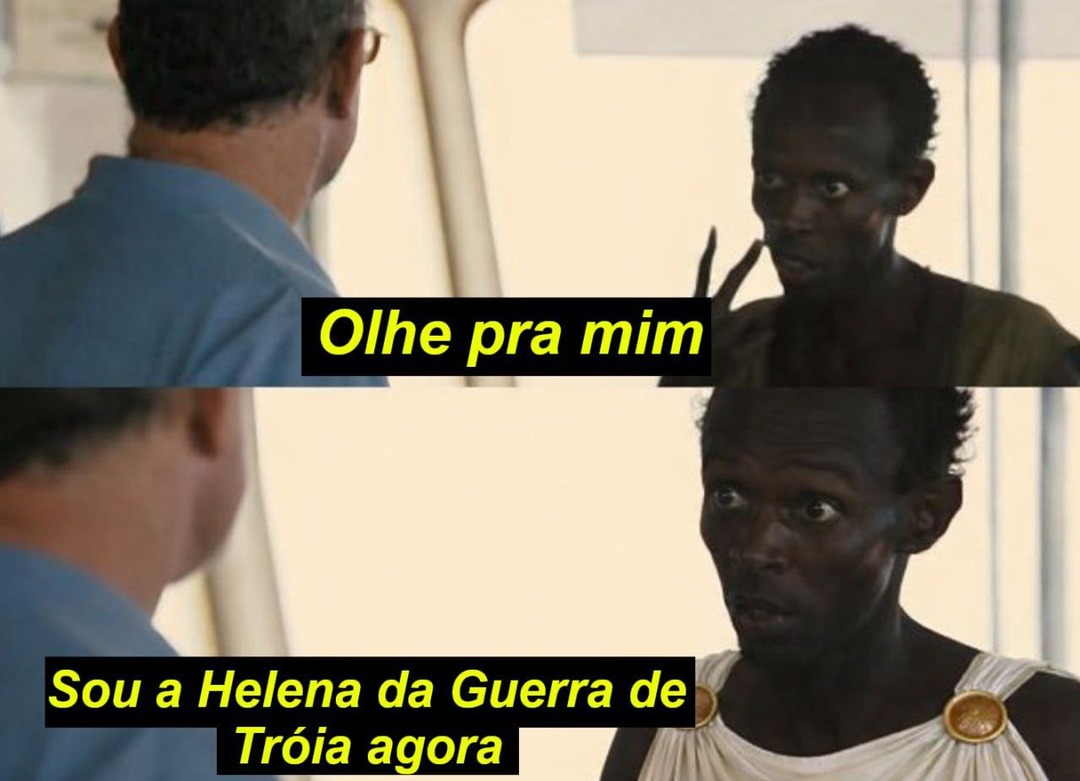Olhe pra mim
Sou a Helena da Guerra de Tróia agora