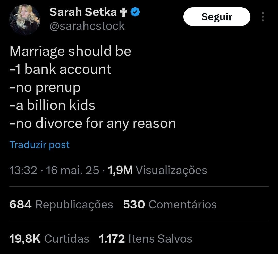 Sarah Setka @sarahcstock
O casamento deveria ser
-1 conta bancária
-sem prenup
-um bilhão de filhos
-sem divórcio por qualquer motivo