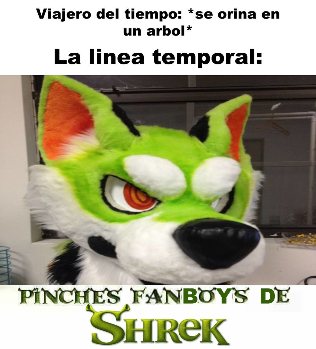Viajero del tiempo: *se orina en un arbol* La linea temporal: PINCHES FANBOYS DE SHREK