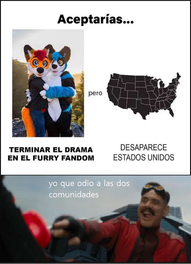 Aceptarías... TERMINAR EL DRAMA EN EL FURRY FANDOM pero DESAPARECE ESTADOS UNIDOS yo que odio a las dos comunidades