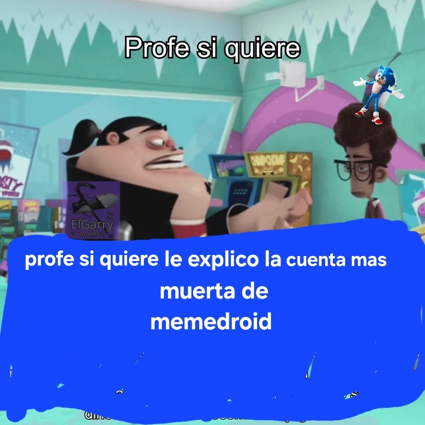 Profe si quiere
profe si quiere le explico la cuenta mas muerta de memedroid