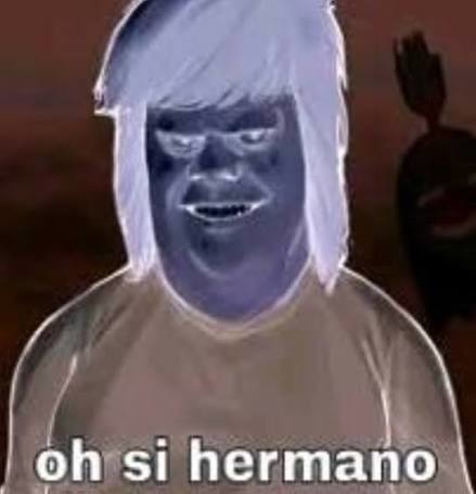 oh si hermano