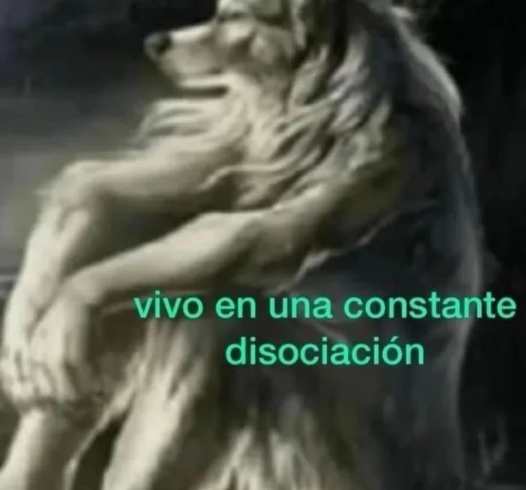 vivo en una constante disociación