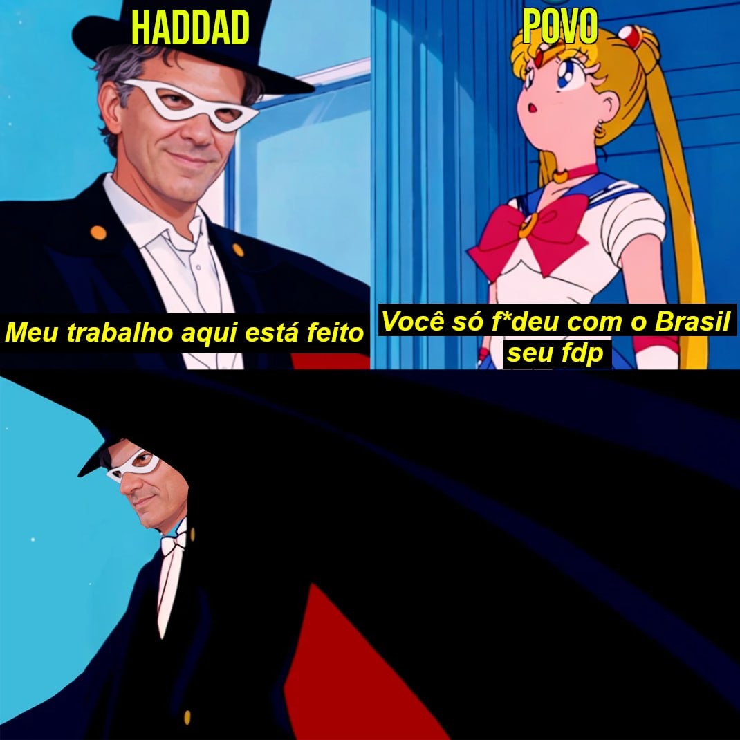HADDAD
POVO
Meu trabalho aqui está feito
Você só fodeu com o Brasil seu fdp