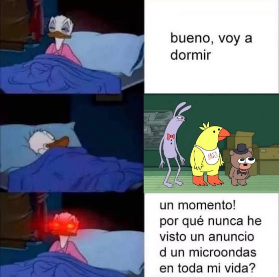 bueno, voy a dormir
un momento! por qué nunca he visto un anuncio d un microondas en toda mi vida?