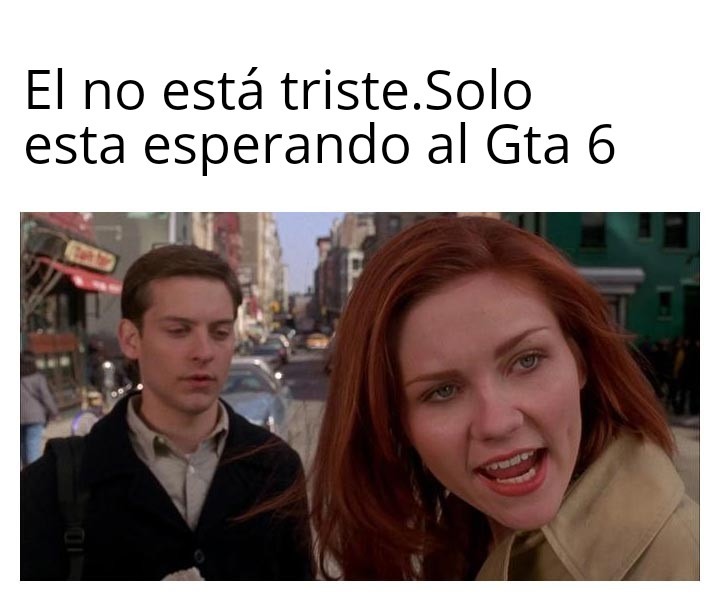 El no está triste. Solo esta esperando al Gta 6