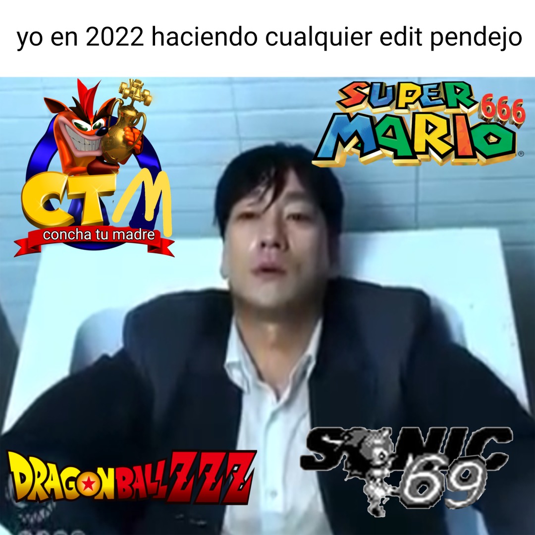 yo en 2022 haciendo cualquier edit pendejo