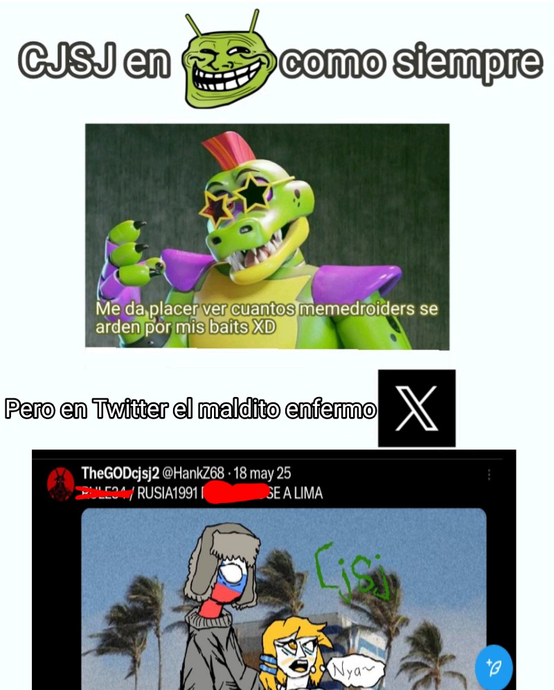 CJSJ en como siempre Me da placer ver cuántos memedroiders se arden por mis baits XD Pero en Twitter el maldito enfermo
