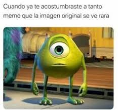 Cuando ya te acostumbraste a tanto meme que la imagen original se ve rara