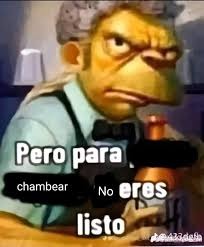 Pero para chambear No eres listo