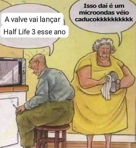 A valve vai lançar Half Life 3 esse ano
Isso dai é um microondas velho caducokkkkkkk