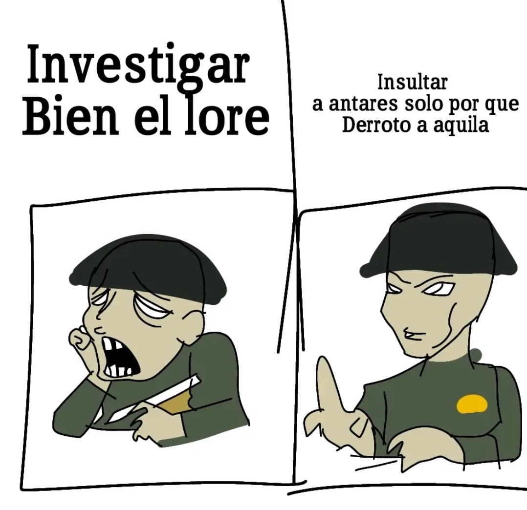 Investigar Bien el lore
Insultar a antares solo por que Derroto a aquila