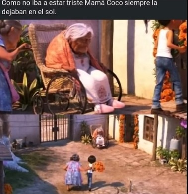 Como no iba a estar triste Mamá Coco siempre la dejaban en el sol.