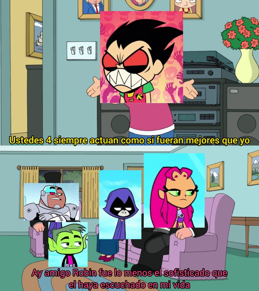 Ustedes 4 siempre actúan como si fueran mejores que yo
Ay amigo Robin fue lo menos el sofisticado que él haya escuchado en mi vida