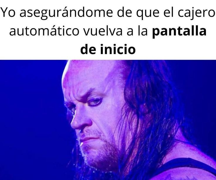 Yo asegurándome de que el cajero automático vuelva a la pantalla de inicio