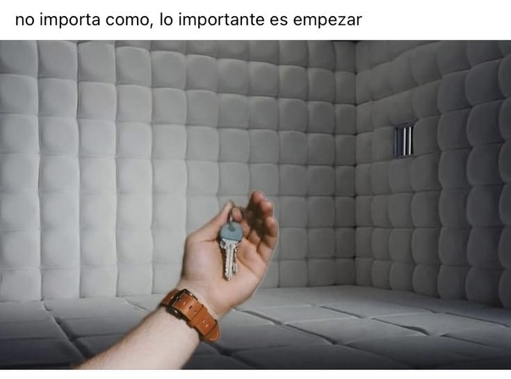 no importa como, lo importante es empezar