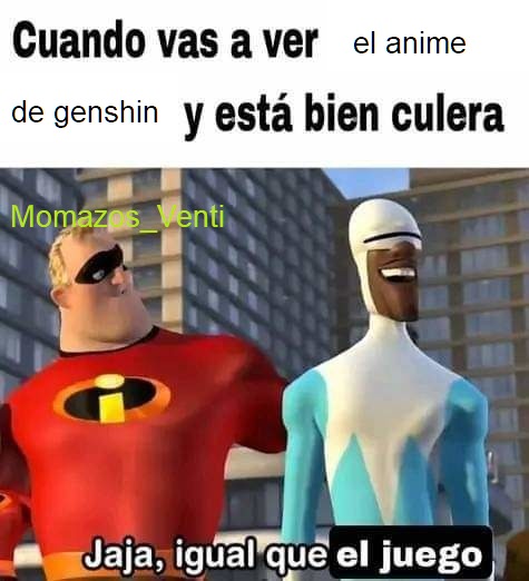 Cuando vas a ver el anime de genshin y está bien culera
Jaja, igual que el juego