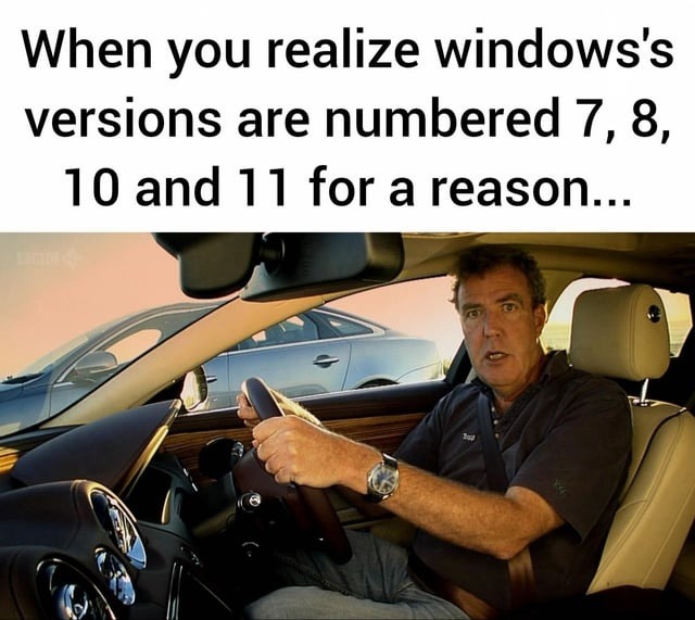 When you realize windows's versions are numbered 7, 8, 10 and 11 for a reason...
