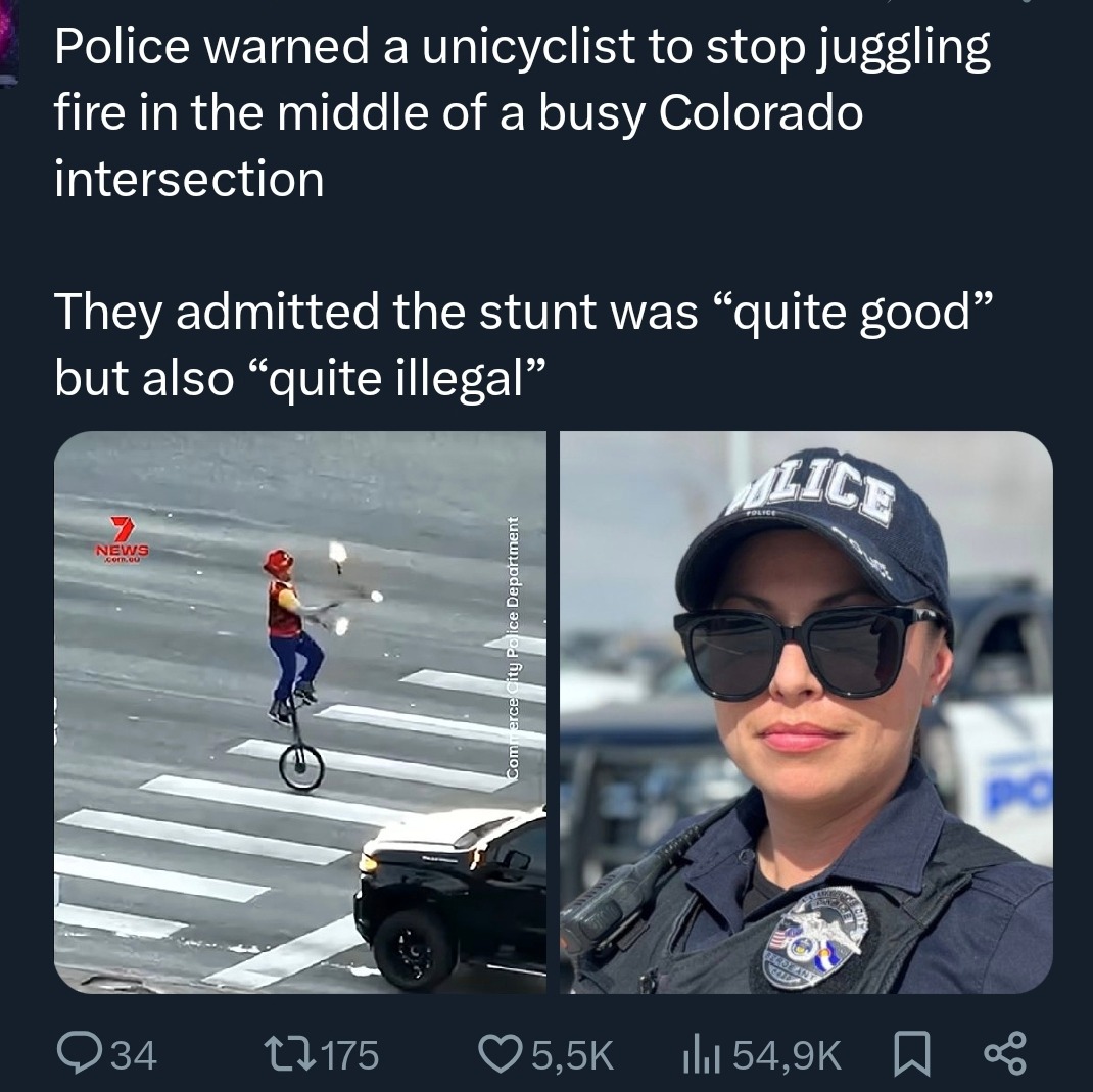 Police warned a unicyclist to stop juggling fire in the middle of a busy Colorado intersection

They admitted the stunt was “quite good” but also “quite illegal”