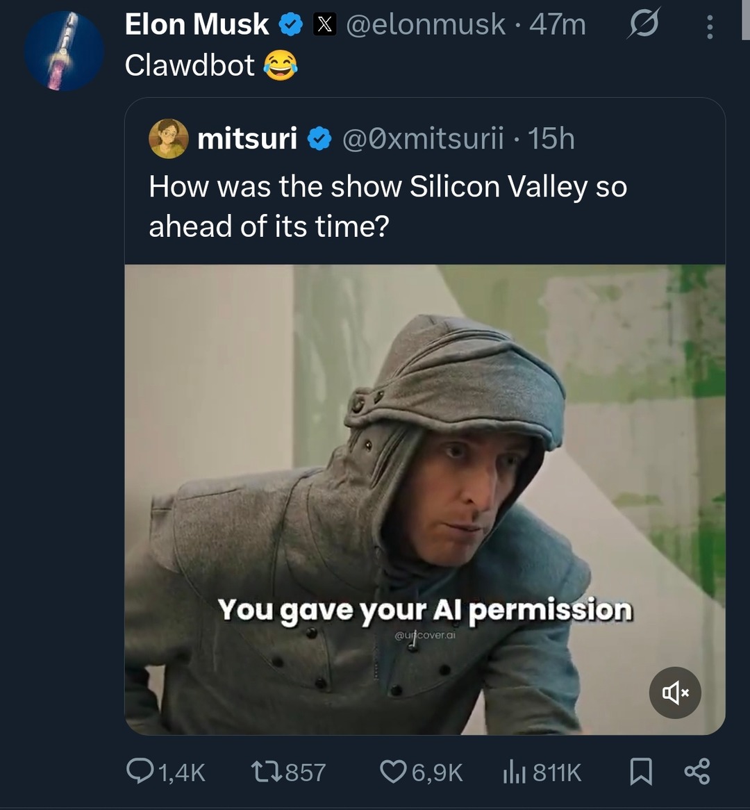 Elon Musk @elonmusk 47m Clawdbot 😂
mitsuri (@0xmitsurii) 15h: How was the show Silicon Valley so ahead of its time?
Overlay on image: You gave your AI permission