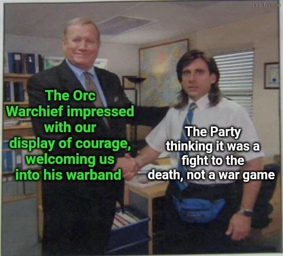 The Orc Warchief impressed with our display of courage, welcoming us into his warband
The Party thinking it was a fight to the death, not a war game