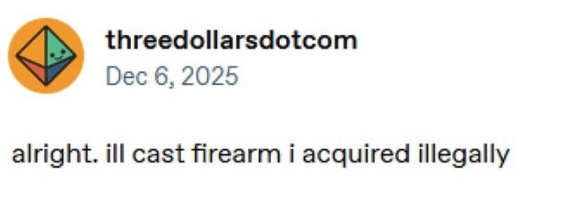 alright. ill cast firearm i acquired illegally