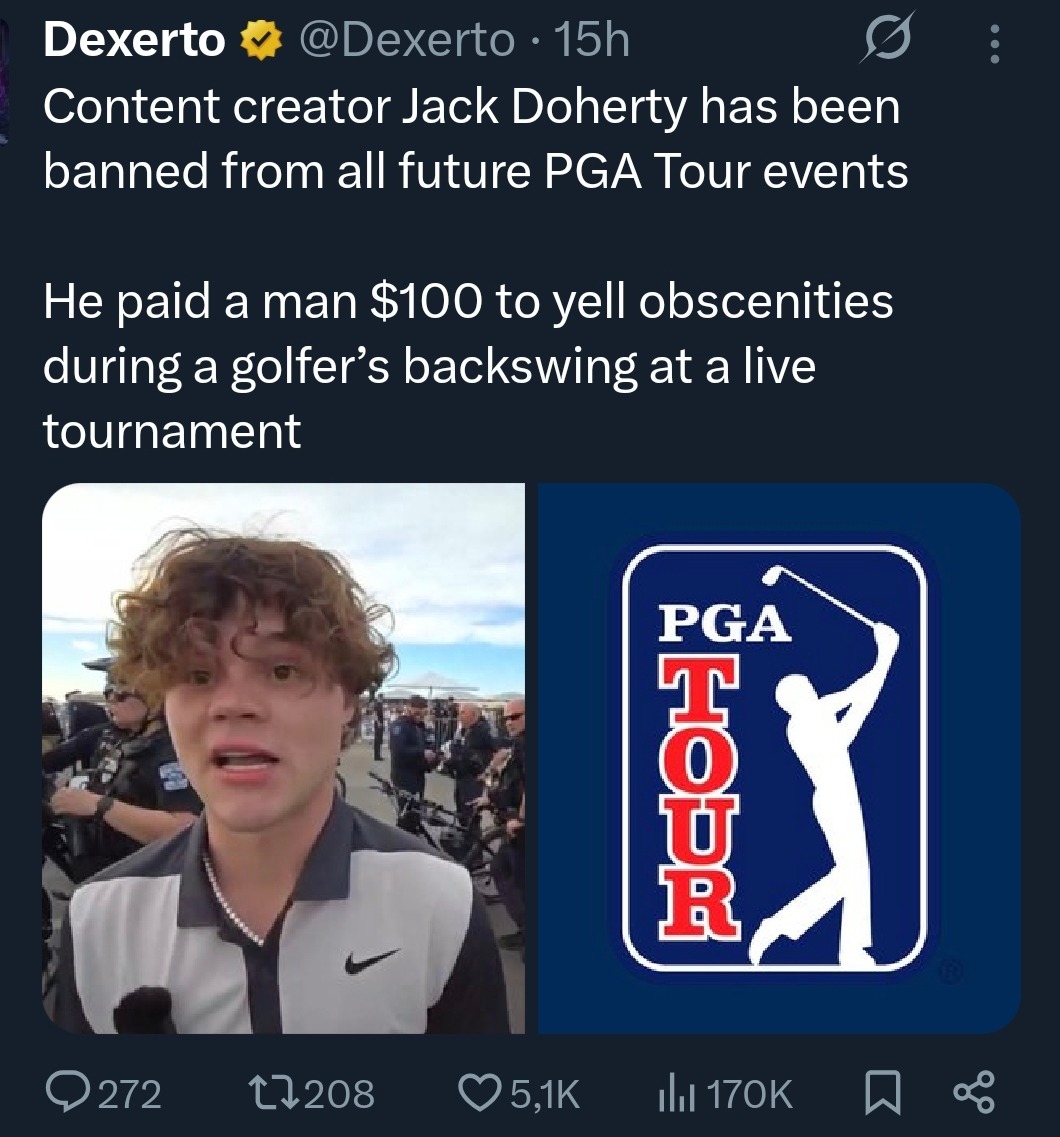 Content creator Jack Doherty has been banned from all future PGA Tour events. He paid a man $100 to yell obscenities during a golfer’s backswing at a live tournament.