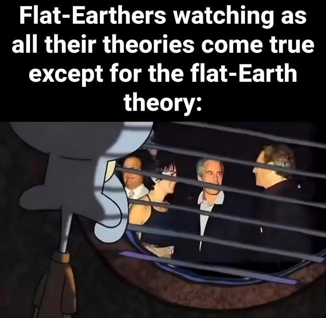 Flat-Earthers watching as all their theories come true except for the flat-Earth theory: