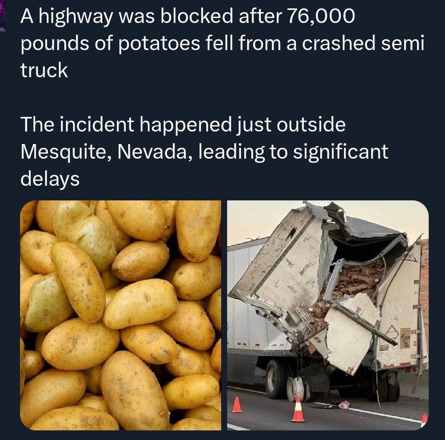 A highway was blocked after 76,000 pounds of potatoes fell from a crashed semi truck

The incident happened just outside Mesquite, Nevada, leading to significant delays