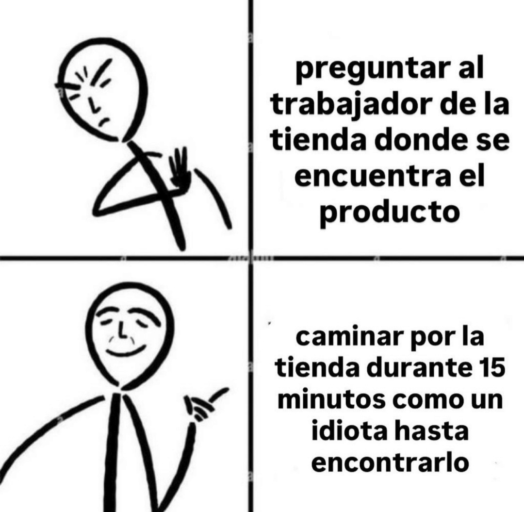 preguntar al trabajador de la tienda donde se encuentra el producto  caminar por la tienda durante 15 minutos como un idiota hasta encontrarlo