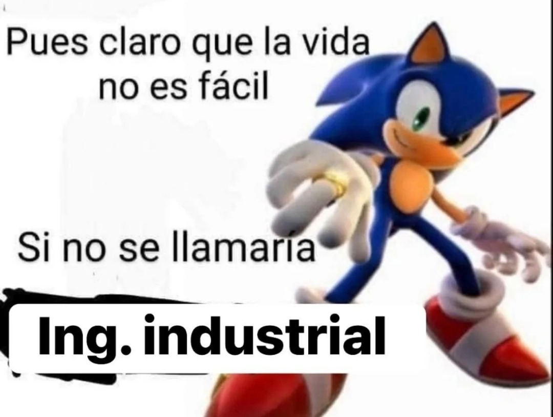 Pues claro que la vida no es fácil Si no se llamaría Ing. industrial