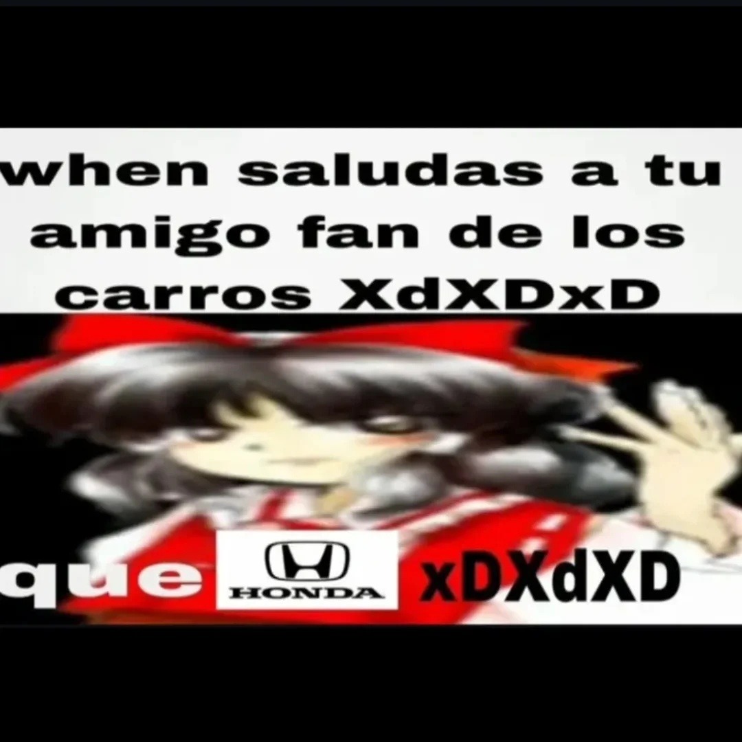 when saludas a tu amigo fan de los carros XdXd