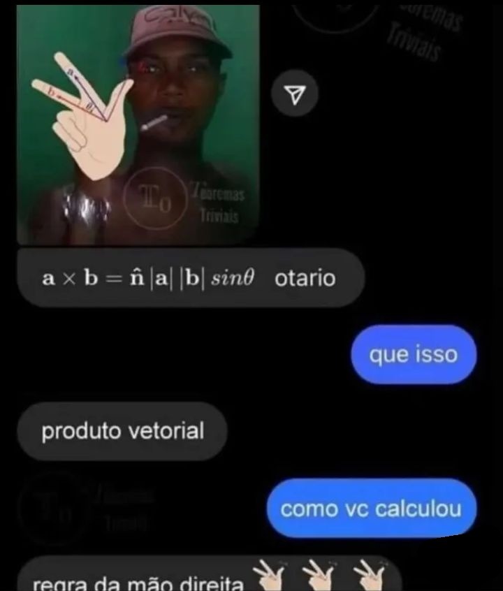a × b = |a||b| sinθ otário
que isso
produto vetorial
como vc calculou
regra da mão direita 👌👈👈
