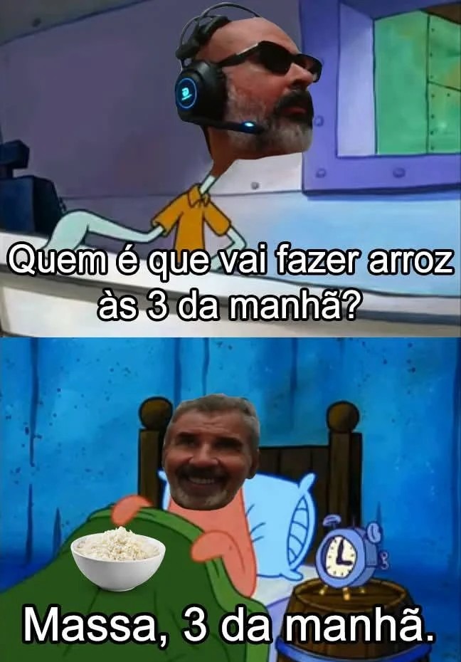 Quem é que vai fazer arroz às 3 da manhã?
Massa, 3 da manhã.