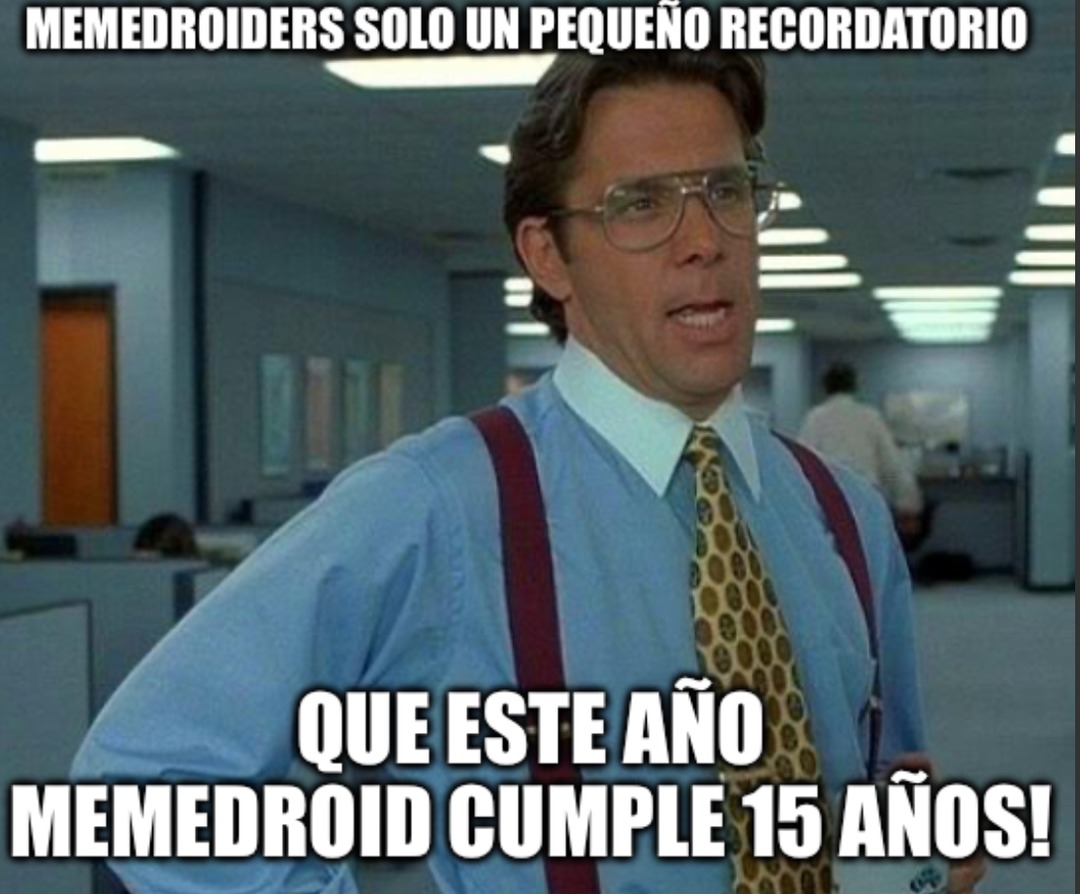 MEMEDROIDERS SOLO UN PEQUEÑO RECORDATORIO
QUE ESTE AÑO MEMEDROID CUMPLE 15 AÑOS!