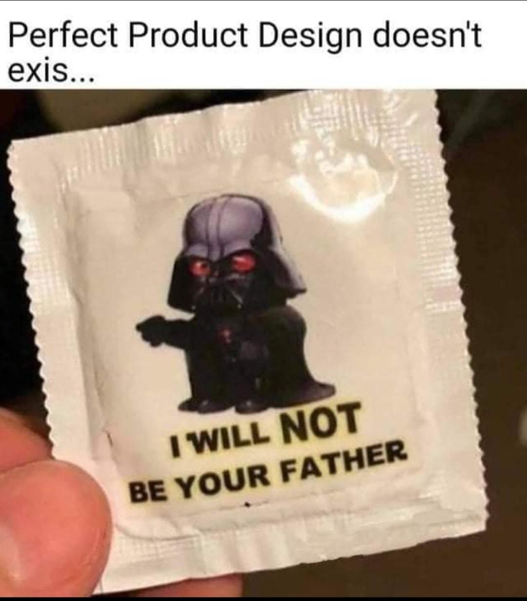 Perfect Product Design doesn't exis... I WILL NOT BE YOUR FATHER