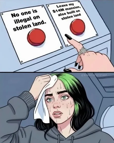 No one is illegal on stolen land. Leave my $14M mansion, also built on stolen land.