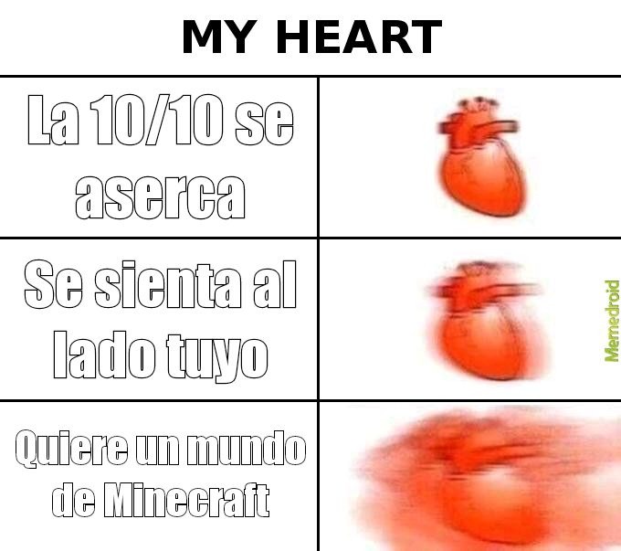 La 10/10 se acerca
Se siente al lado tuyo
Quiere un mundo de Minecraft