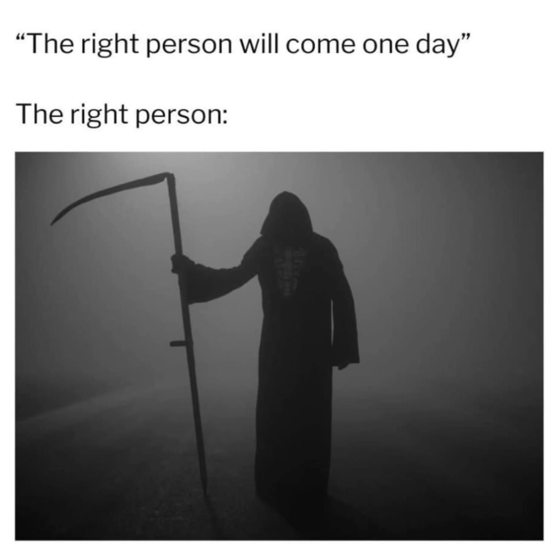 “The right person will come one day”
The right person: