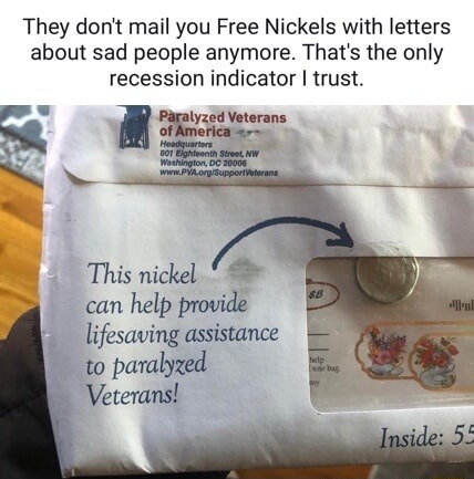 They don't mail you Free Nickels with letters about sad people anymore. That's the only recession indicator I trust.
This nickel can help provide lifesaving assistance to paralyzed Veterans!
Paralyzed Veterans of America (address and logo visible)
Inside: 55