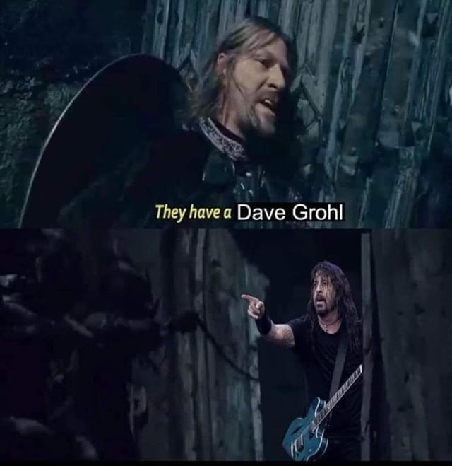 They have a Dave Grohl