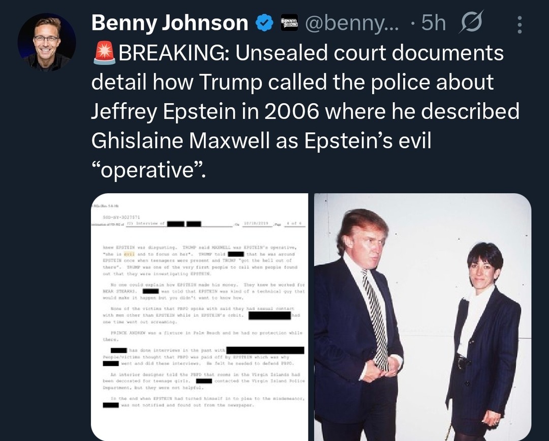 🚨 BREAKING: Unsealed court documents detail how Trump called the police about Jeffrey Epstein in 2006 where he described Ghislaine Maxwell as Epstein’s evil “operatives”.