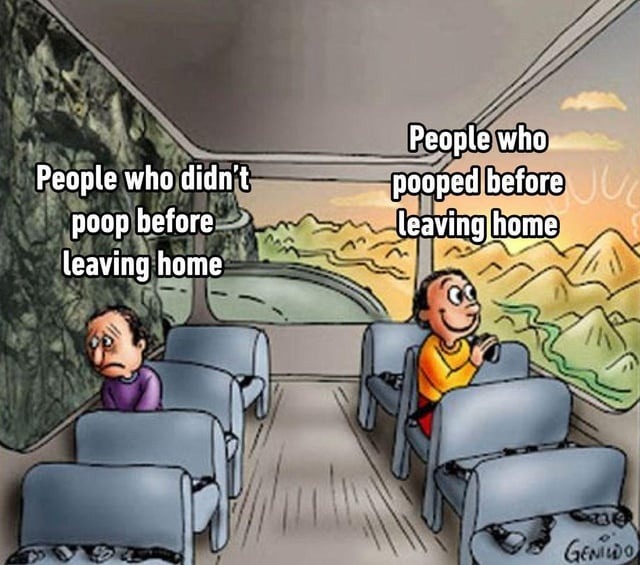 People who didn't poop before leaving home
People who pooped before leaving home