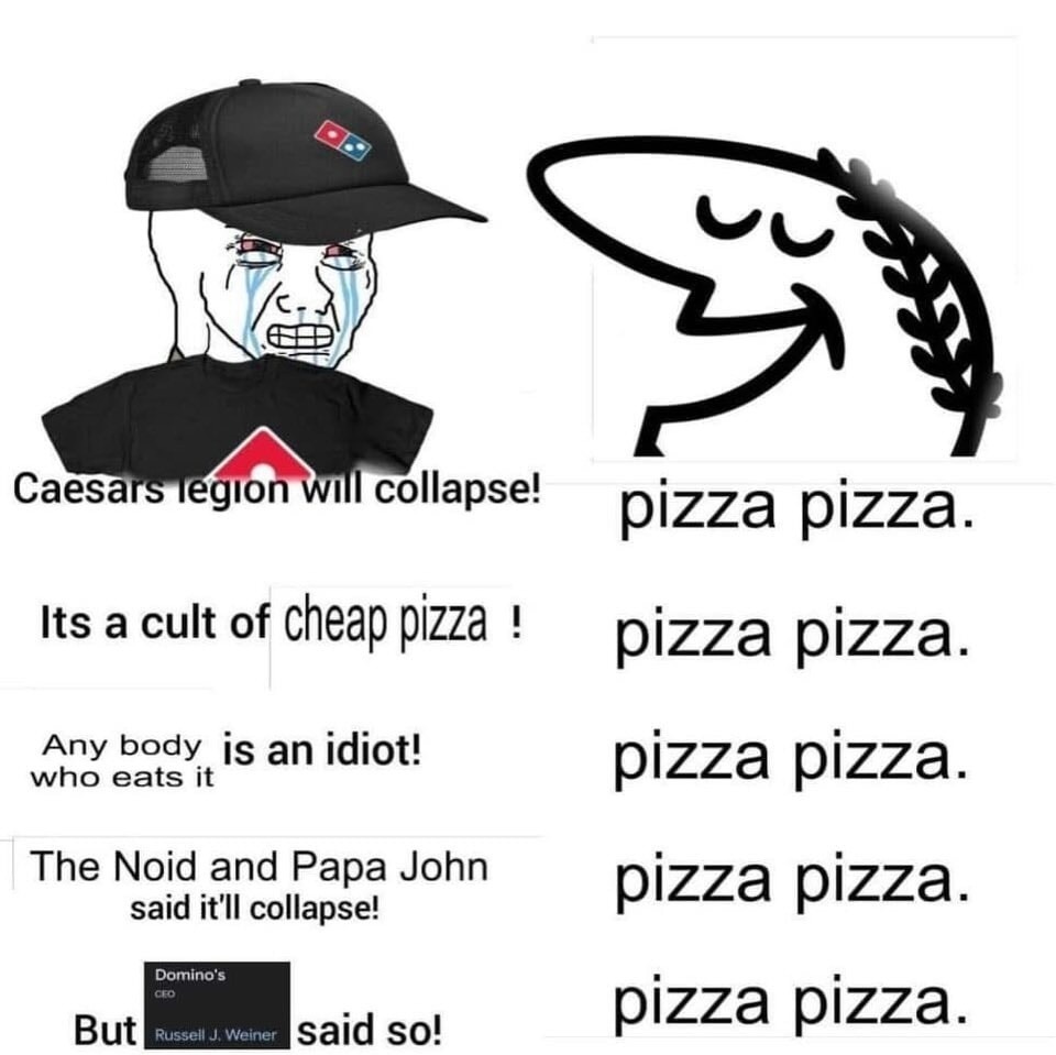 Caesars legion will collapse! Its a cult of cheap pizza ! Any body who eats it is an idiot! The Noid and Papa John said it'll collapse! But Domino's said so! pizza pizza. pizza pizza. pizza pizza. pizza pizza. pizza pizza.