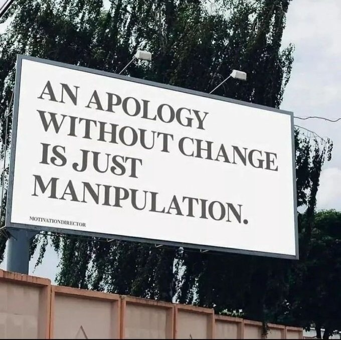 AN APOLOGY WITHOUT CHANGE IS JUST MANIPULATION. MOTIVATIONDIRECTOR