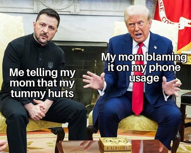 Me telling my mom that my tummy hurts
My mom blaming it on my phone usage