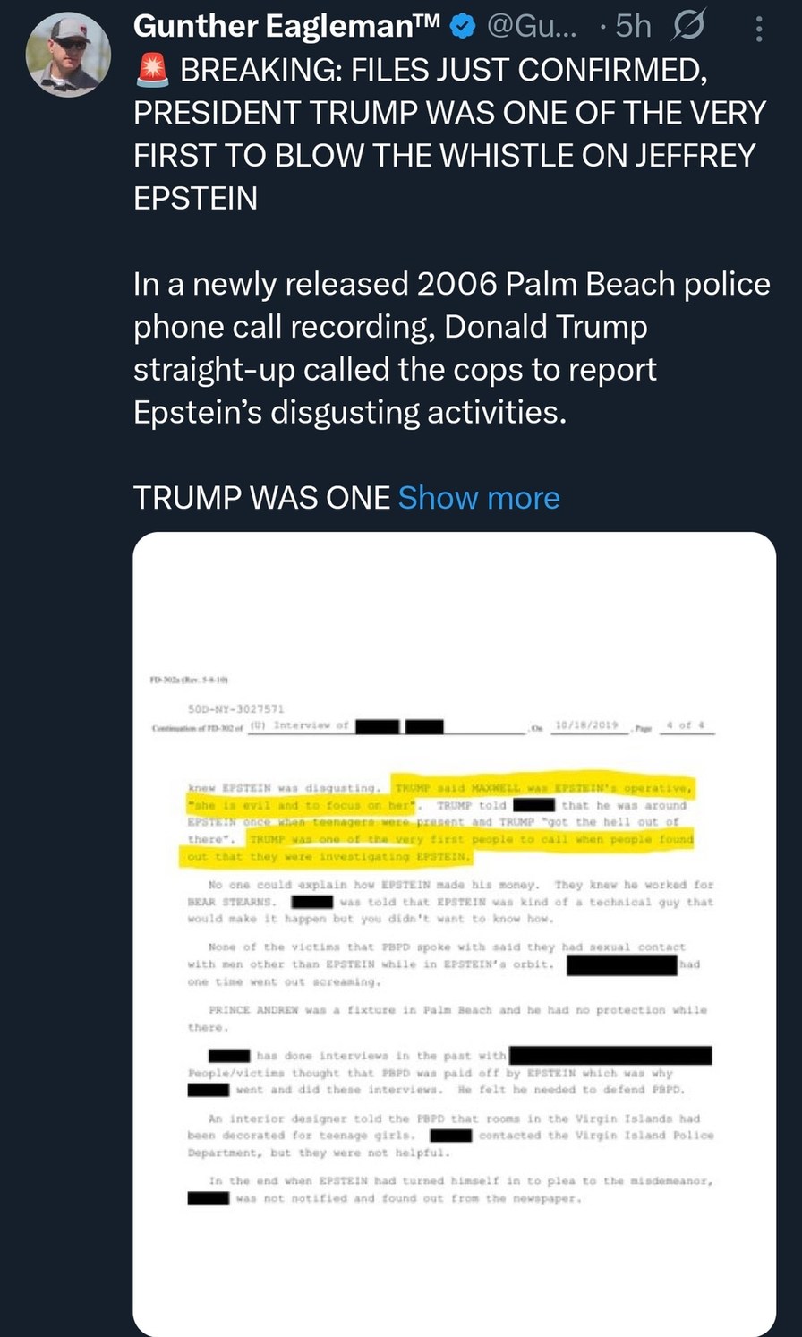 BREAKING: FILES JUST CONFIRMED, PRESIDENT TRUMP WAS ONE OF THE VERY FIRST TO BLOW THE WHISTLE ON JEFFREY EPSTEIN In a newly released 2006 Palm Beach police phone recording, Donald Trump straight-up called the cops to report Epstein’s disgusting activities. TRUMP WAS ONE