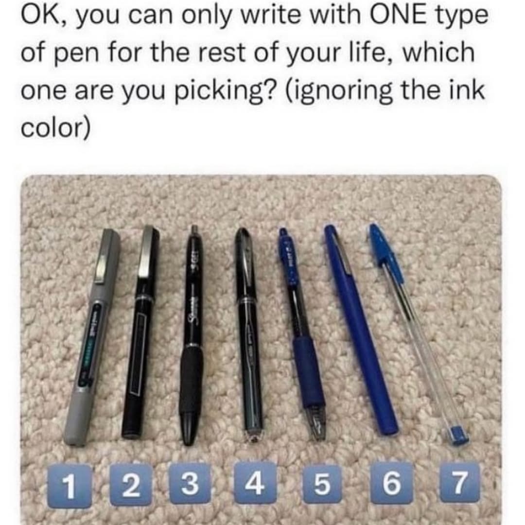 OK, you can only write with ONE type of pen for the rest of your life, which one are you picking? (ignoring the ink color)