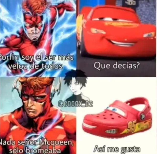 Yo soy el ser más veloz de todos
Que decías?
Nada señor Mcqueen, solo bromeaba
Así me gusta