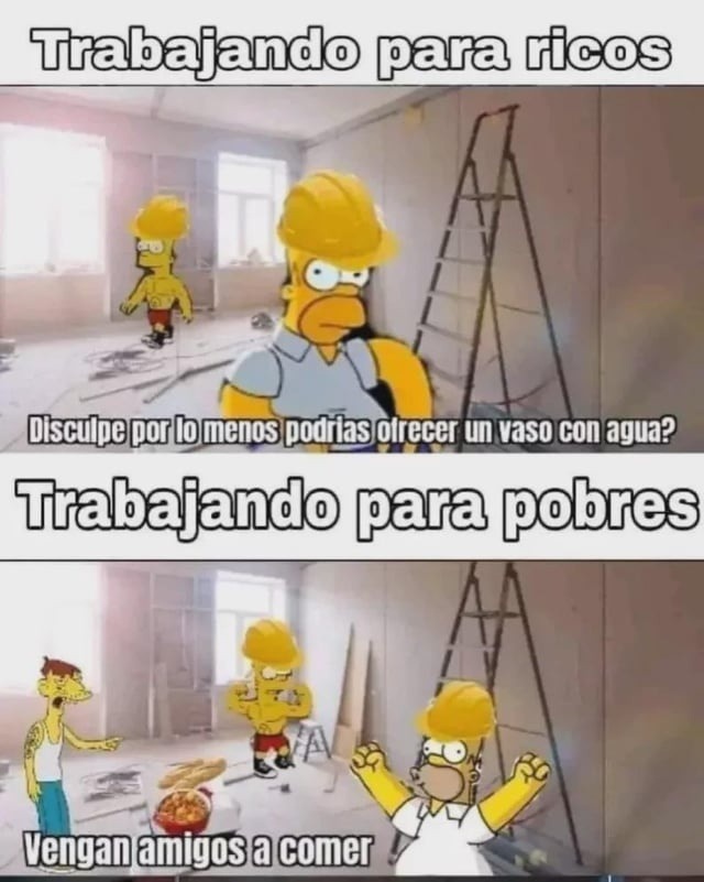 Trabajando para ricos
Disculpe por lo menos podrías ofrecer un vaso con agua?
Trabajando para pobres
Vengan amigos a comer